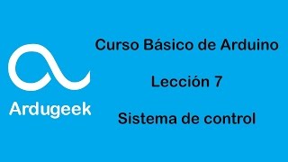 Curso Básico de Arduino  Lección 7  Sistemas de control [upl. by Niehaus]