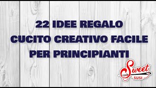 22 IDEE REGALO FACILI per principianti CUCITO CREATIVO  VLOG I miei lavori [upl. by Harraf545]