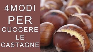 CASTAGNE IN PADELLA AL FORNO AL MICROONDE E CASTAGNE BOLLITE 4 MODI PER CUOCERE LE CALDARROSTE [upl. by Verneuil]