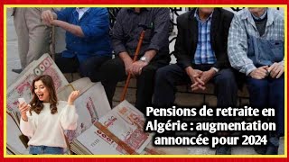 Pensions de retraite en Algérie  augmentation annoncée pour 2024 [upl. by Eiddet566]