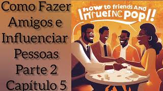 Como fazer amigos e influenciar pessoas Dale Carnegie  Parte 2 Capítulo 5  Audiobook voz humana [upl. by Ffilc]