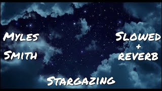 Stargazing Slowed  Reverb  Myles Smith [upl. by Nedrob]