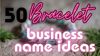 50 Bracelet Business Name Ideas 2023 [upl. by Ahsetal]