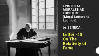 Selected Passages from Seneca’s Moral Letters to Lucilius Part 40 Letter 43  On Relativity of Fame [upl. by Yrol]