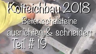 Teichbau Koiteichbau 2018 Teil 19 Das ausrichten amp schneiden von Betonschalsteinen [upl. by Diane-Marie493]