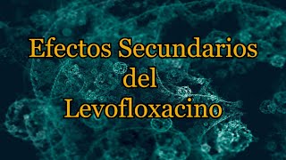 Efectos Secundarios del Levofloxacino [upl. by Bronwen263]