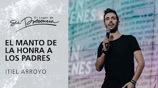 El manto de la honra a los padres  Itiel Arroyo  12 Octubre 2017 [upl. by Azer]