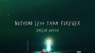 Dallin Hatch  nothing less than forever Lyrics [upl. by Lladnyk]