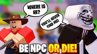 Roblox Be NPC Or Die 🔫 [upl. by Ariek600]