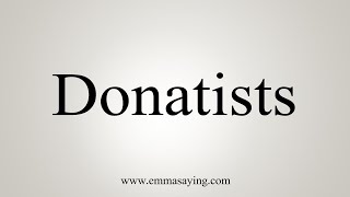 How To Say Donatists [upl. by Ellersick884]