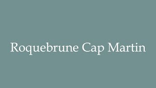 How to Pronounce Roquebrune Cap Martin Correctly in French [upl. by Nirre]