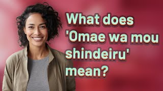 What does Omae wa mou shindeiru mean [upl. by Affrica]