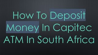 How To Deposit Money In Capitec ATM In South Africa [upl. by Airotkiv]