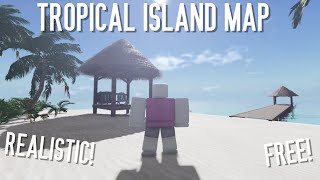 ROBLOX  REALISTIC TROPICAL ISLAND MAP FREE [upl. by Fineman]