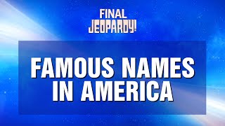 Famous Names in America  Final Jeopardy  JEOPARDY [upl. by Rosner509]