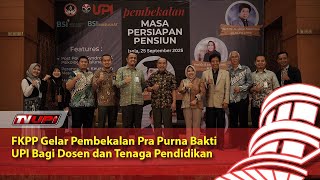 FKPP Gelar Pembekalan Pra Purna Bakti UPI Bagi Dosen dan Tenaga Pendidikan [upl. by Yelloh]