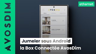 Jumeler la nouvelle Box Connectée AvosDim sous Android – Ethernet [upl. by Llirret]