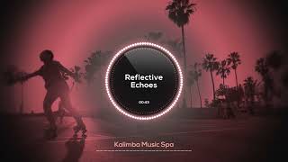 🌸 Reflective Echoes 🌸  Kalimba Music Spa  Relaxing Kalimba for Concentrated Work Sessions [upl. by Ardekal732]