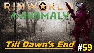 Rimworld Anomaly Till Dawns End 59 quotOverstaying Your Welcomequot [upl. by Simsar]