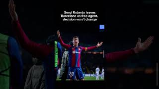 Sergi Roberto leavesBarcelona as free agent decision wont change [upl. by Carlyn]