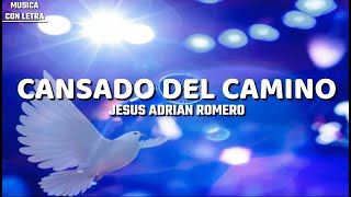 Cansado Del Camino Jesus Adrian Romero Letra [upl. by Fifi676]