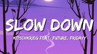 KITSCHKRIEG feat FUTURE FRIDAYY amp MARIAH THE SCIENTIST  SLOW DOWN Lyrics [upl. by Spratt]