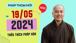 Pháp thoại mới  19052024  Thầy Thích Pháp Hòa [upl. by Nylorac886]