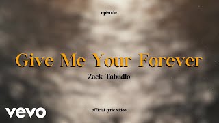 Zack Tabudlo  Give Me Your Forever Lyric Video [upl. by Shelli]