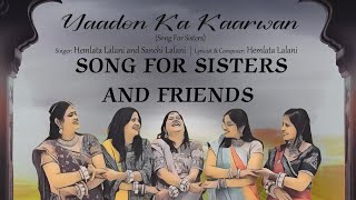 Yaadon ka kaarwan  Song for sisters and friends  बहनों एवं दोस्तों के लिए हिंदी में गाना [upl. by Dixil]