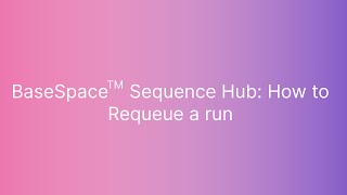 BaseSpace™ Sequence Hub How to Requeue a Run [upl. by Denie]