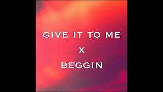 Give it to me x Beggin Tiktok Remix [upl. by Jeremias411]