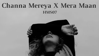 Channa Mereya  Mera Maan  Heartfelt Mashup Cover  HMS [upl. by Ycal]