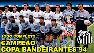 Corinthians 6 x 3 Santos Final Copa Bandeirantes 09081994 Jogo Completo [upl. by Antebi]