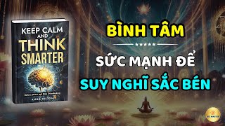 Sức Mạnh Của Bình Tâm Bí quyết để trở thành người suy nghĩ sắc bén [upl. by Arhez]