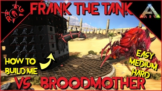 ARK FRANK THE TANK VS BROODMOTHER Easy  Hard PLUS HOW TO BUILD [upl. by Ronoc]