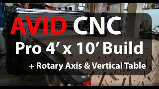 AVID CNC Pro 4 x 10 build with Rotary Axis and Vertical Table [upl. by Neema]