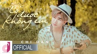 CHI DÂN  CÓ ĐƯỢC KHÔNG EM  OFFICIAL MV 4K  CHI DÂN OFFICIAL [upl. by Emmeline]