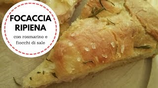 Focaccia Ripiena con rosmarino e fiocchi di sale  Ricette semplici [upl. by Alcus]