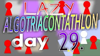 Lazy Algotriacontathlon Day 29 [upl. by Ennirroc]