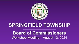 Springfield Twp Board of Commissioners Workshop Meeting  August 12 2024 [upl. by Ardeha]