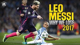 Lionel Messi  Why We Lose ● Runs amp Dribbling Skills 2017 HD [upl. by Vyky833]