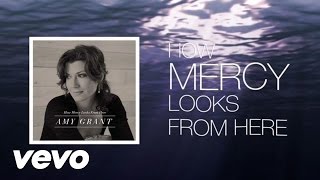 Amy Grant  How Mercy Looks From Here Lyric [upl. by Annadal]