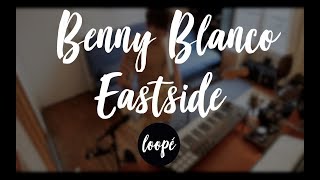 Benny Blanco  EASTSIDE Loop Cover [upl. by Edlihtam73]