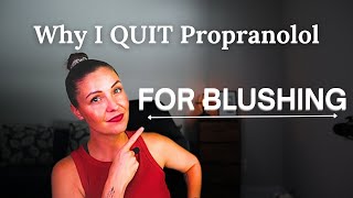 Why I Quit Propranolol for Blushing EVEN THOUGH IT WAS WORKING [upl. by Ludly128]