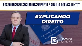 POSSO RECEBER SEGURO DESEMPREGO E AUXÍLIODOENÇA JUNTO [upl. by Maillw864]