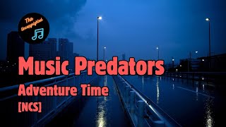 NCS Music Predators  Adventure Time [upl. by Yr349]