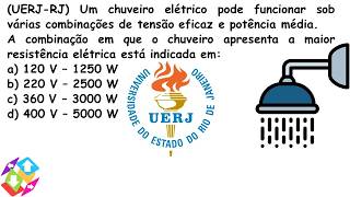 UERJRJ Um chuveiro elétrico pode funcionar sob várias combinações de tensão eficaz e potência [upl. by Nnahteb]