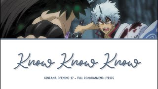 Gintama Opening 17  『Know Know Know』  Full RomKanEng Lyrics [upl. by Virgina]