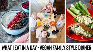 What I Eat in a Day  Family Style Dinner Vegan [upl. by Nauaj]