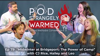 POD Strangely Warmed Ep 79 quotMidwinter at Bridgeport The Power of Campquot with CJ Hailey and Leo [upl. by Eiser]